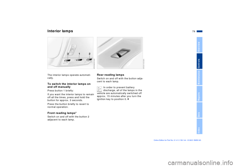 BMW 330Ci COUPE 2002 E46 Manual PDF 79n
OverviewControlsMaintenanceRepairsDataIndex
Interior lampsThe interior lamps operate automati-
cally.To switch the interior lamps on 
and off manuallyPress button 1 briefly:
If you want the interi