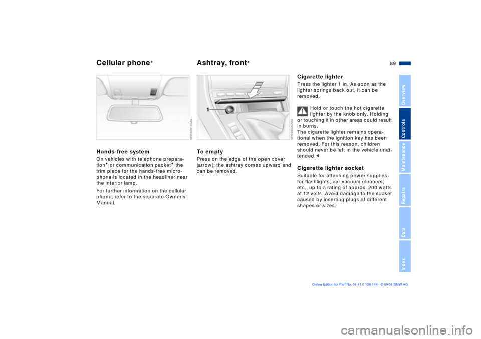 BMW 330Ci COUPE 2002 E46 Manual Online 89n
OverviewControlsMaintenanceRepairsDataIndex
Cellular phone
*
Ashtray, front
*
Hands-free systemOn vehicles with telephone prepara-
tion
* or communication packet
* the 
trim piece for the hands-fr