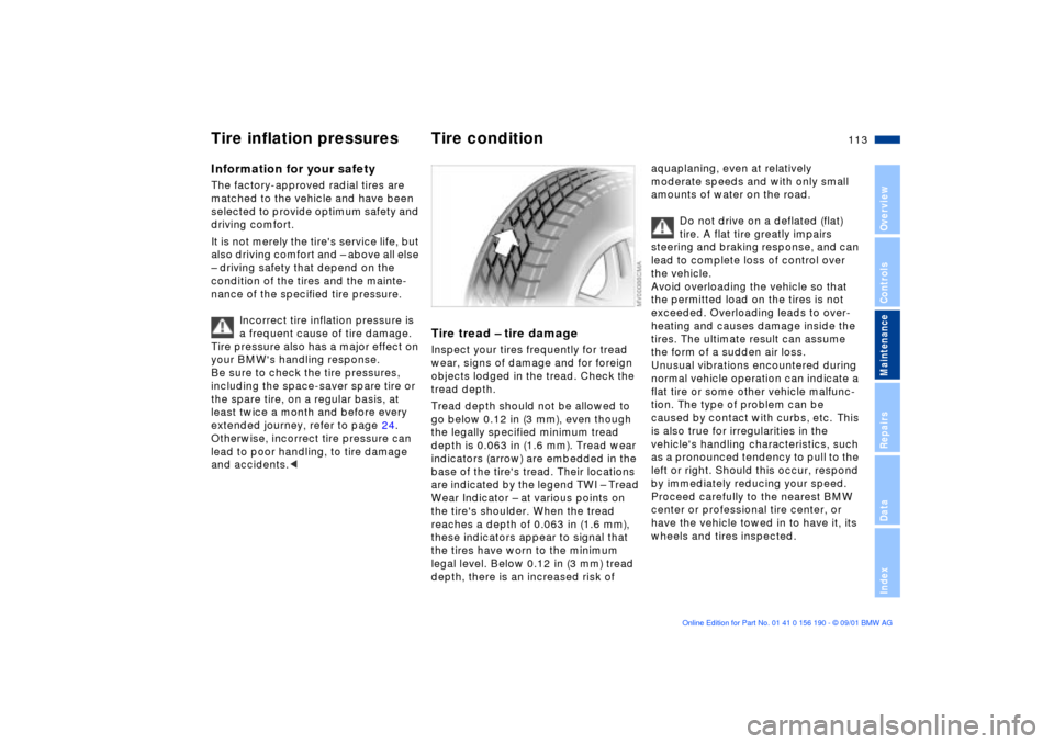 BMW 325Ci CONVERTIBLE 2002 E46 Owners Guide 113n
OverviewControlsMaintenanceRepairsDataIndex
Information for your safetyThe factory-approved radial tires are 
matched to the vehicle and have been 
selected to provide optimum safety and 
driving