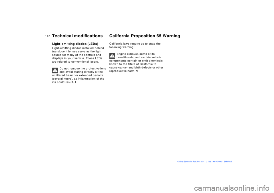BMW 325Ci CONVERTIBLE 2002 E46 Owners Manual 126n
Light-emitting diodes (LEDs)Light-emitting diodes installed behind 
translucent lenses serve as the light 
source for many of the controls and 
displays in your vehicle. These LEDs 
are related t