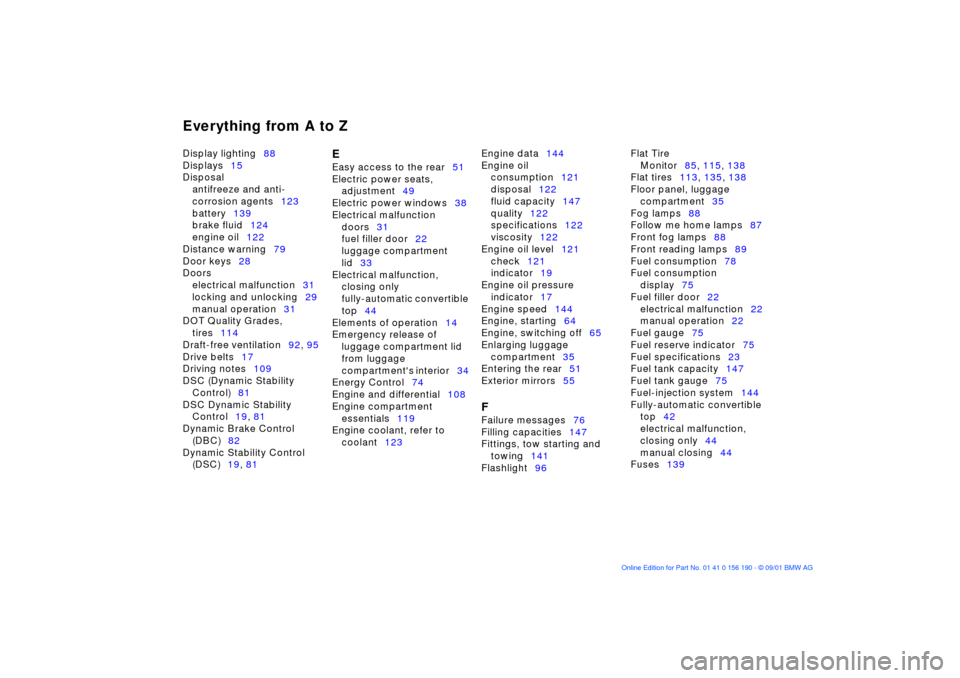 BMW 325Ci CONVERTIBLE 2002 E46 Service Manual Everything from A to ZDisplay lighting88 
Displays15 
Disposal 
antifreeze and anti-
corrosion agents123 
battery139 
brake fluid124 
engine oil122 
Distance warning79 
Door keys28 
Doors 
electrical 