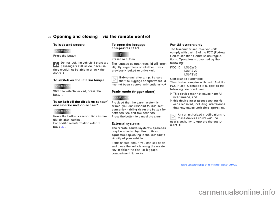 BMW 330Ci CONVERTIBLE 2002 E46 Owners Manual 30n
Opening and closing Ð via the remote controlTo lock and securePress the button.
Do not lock the vehicle if there are 
passengers still inside, because 
they would not be able to unlock the 
doors