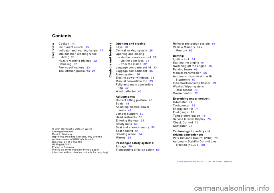BMW 330Ci CONVERTIBLE 2002 E46 Owners Manual  
Contents
 
© 2001 Bayerische Motoren Werke
Aktiengesellschaft
Munich, Germany
Reprinting, including excerpts, only with the 
written consent of BMW AG, Munich. 
Order No. 01 41 0 156 190
US English