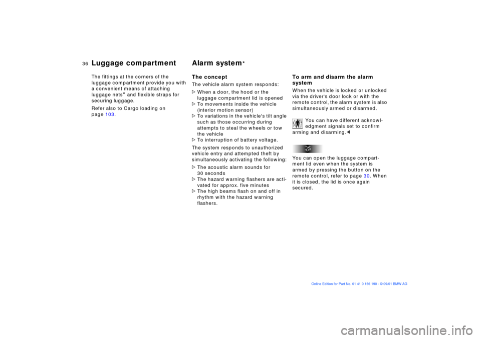 BMW 330Ci CONVERTIBLE 2002 E46 Owners Manual 36n
Luggage compartment Alarm system
*
The fittings at the corners of the 
luggage compartment provide you with 
a convenient means of attaching 
luggage nets
* and flexible straps for 
securing lugga