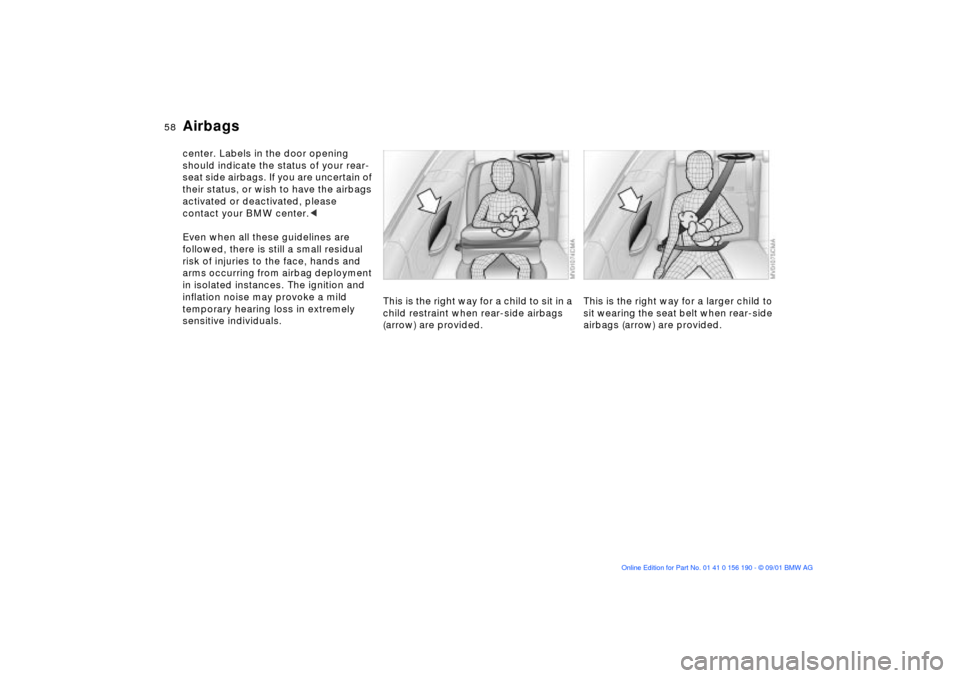 BMW 325Ci CONVERTIBLE 2002 E46 Owners Manual 58n
Airbagscenter. Labels in the door opening 
should indicate the status of your rear- 
seat side airbags. If you are uncertain of 
their status, or wish to have the airbags 
activated or deactivated