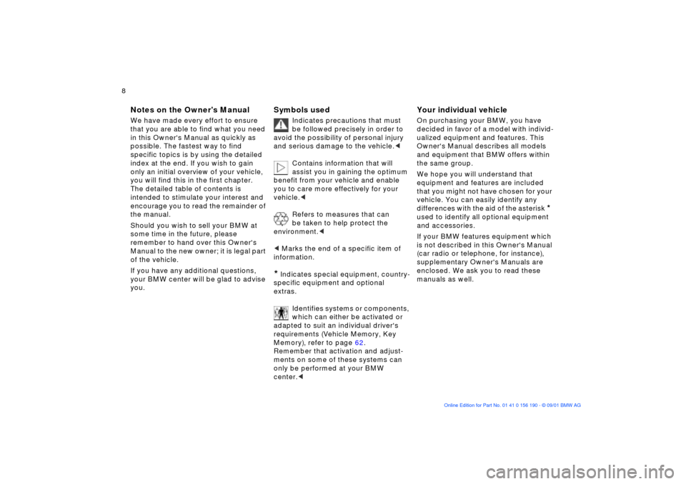 BMW 330Ci CONVERTIBLE 2002 E46 Owners Manual  8n 
Notes
Symbols
Your individual vehicle
 
Notes on the Owners Manual
 
We have made every effort to ensure 
that you are able to find what you need 
in this Owners Manual as quickly as 
possible.