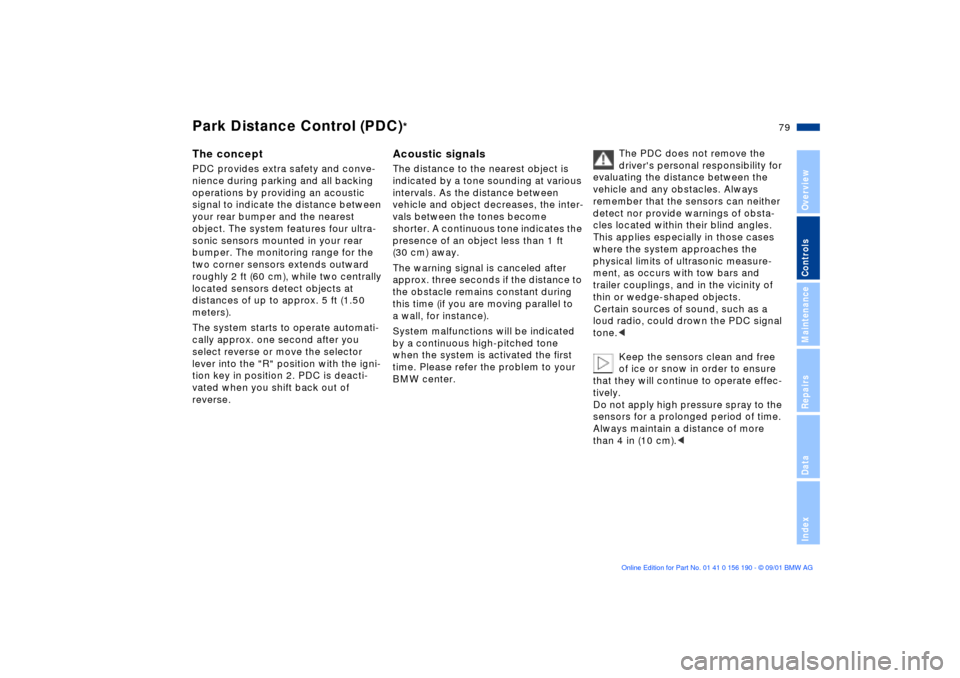 BMW 330Ci CONVERTIBLE 2002 E46 Manual PDF 79n
OverviewControlsMaintenanceRepairsDataIndex
Park Distance Control (PDC)
*
The conceptPDC provides extra safety and conve-
nience during parking and all backing 
operations by providing an acoustic