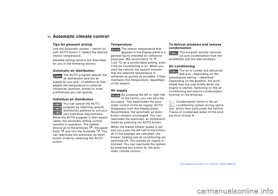 BMW 330Ci CONVERTIBLE 2002 E46 Owners Manual 94n
Automatic climate control
*
Tips for pleasant drivingUse the automatic system Ð switch on 
with AUTO button 7. Select the desired 
interior temperature.
Detailed setting options are described 
fo