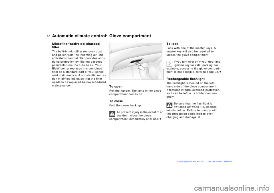 BMW 330Ci CONVERTIBLE 2002 E46 Owners Manual 96n
Automatic climate control
*Glove compartment
Microfilter/activated-charcoal 
filterThe built-in microfilter removes dust 
and pollen from the incoming air. The 
activated-charcoal filter provides 