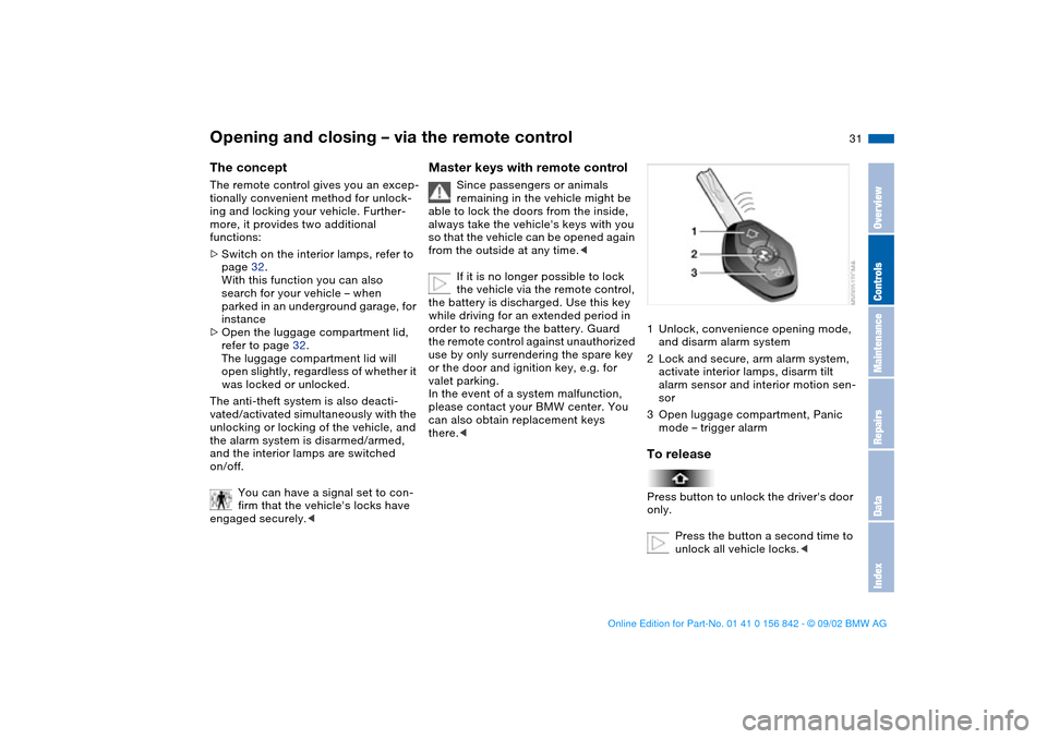 BMW M3 COUPE 2003 E46 Owners Guide 31
Opening and closing – via the remote controlThe conceptThe remote control gives you an excep-
tionally convenient method for unlock-
ing and locking your vehicle. Further-
more, it provides two a BMW M3 COUPE 2003 E46 Owners Guide 31
Opening and closing – via the remote controlThe conceptThe remote control gives you an excep-
tionally convenient method for unlock-
ing and locking your vehicle. Further-
more, it provides two a