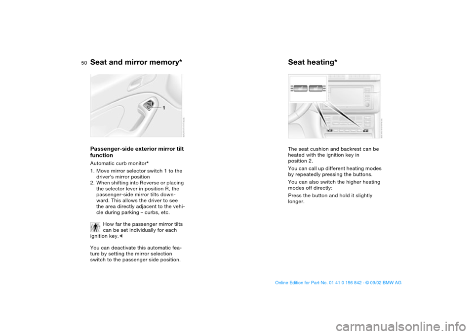 BMW M3 COUPE 2003 E46 Service Manual 50
Passenger-side exterior mirror tilt
functionAutomatic curb monitor*
1. Move mirror selector switch 1 to the
drivers mirror position
2. When shifting into Reverse or placing
the selector lever i BMW M3 COUPE 2003 E46 Service Manual 50
Passenger-side exterior mirror tilt
functionAutomatic curb monitor*
1. Move mirror selector switch 1 to the
drivers mirror position
2. When shifting into Reverse or placing
the selector lever i