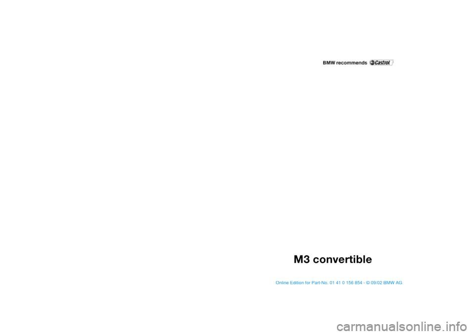 BMW M3 CONVERTIBLE 2003 E46 Owners Manual
M3 convertible
handbook.book Page 1 Tuesday, July 30, 2002 9:28 AM BMW M3 CONVERTIBLE 2003 E46 Owners Manual
M3 convertible
handbook.book Page 1 Tuesday, July 30, 2002 9:28 AM