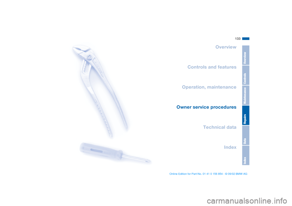 BMW M3 CONVERTIBLE 2003 E46 Owners Manual 133
Overview
Controls and features
Operation, maintenance
Owner service procedures
Technical data
Index
OverviewControlsMaintenanceRepairsDataIndex
handbook.book  Page 133  Tuesday, July 30, 2002  9:2 BMW M3 CONVERTIBLE 2003 E46 Owners Manual 133
Overview
Controls and features
Operation, maintenance
Owner service procedures
Technical data
Index
OverviewControlsMaintenanceRepairsDataIndex
handbook.book  Page 133  Tuesday, July 30, 2002  9:2