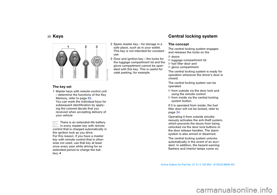 BMW M3 CONVERTIBLE 2003 E46 Owners Manual 30Opening and closing
KeysThe key set1Master keys with remote control unit
– determine the functions of the Key
Memory, refer to page 65.
You can mark the individual keys for
subsequent identific BMW M3 CONVERTIBLE 2003 E46 Owners Manual 30Opening and closing
KeysThe key set1Master keys with remote control unit
– determine the functions of the Key
Memory, refer to page 65.
You can mark the individual keys for
subsequent identific