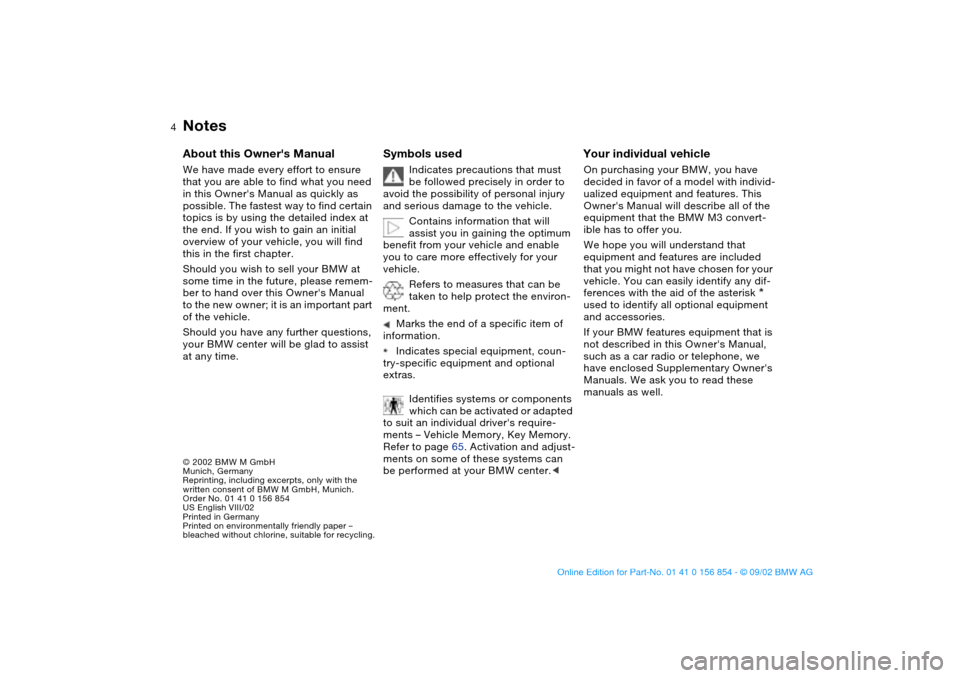 BMW M3 CONVERTIBLE 2003 E46 Owners Manual  
4
 
Notes
 
© 2002 BMW M GmbH
Munich, Germany
Reprinting, including excerpts, only with the 
written consent of BMW M GmbH, Munich. 
Order No. 01 41 0 156 854
US English VIII/02
Printed in Germany
