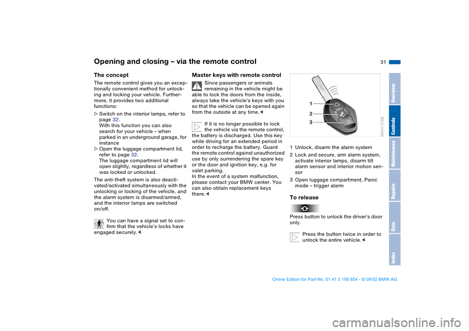 BMW M3 CONVERTIBLE 2003 E46 Owners Manual 31
Opening and closing – via the remote controlThe conceptThe remote control gives you an excep-
tionally convenient method for unlock-
ing and locking your vehicle. Further-
more, it provides two a BMW M3 CONVERTIBLE 2003 E46 Owners Manual 31
Opening and closing – via the remote controlThe conceptThe remote control gives you an excep-
tionally convenient method for unlock-
ing and locking your vehicle. Further-
more, it provides two a