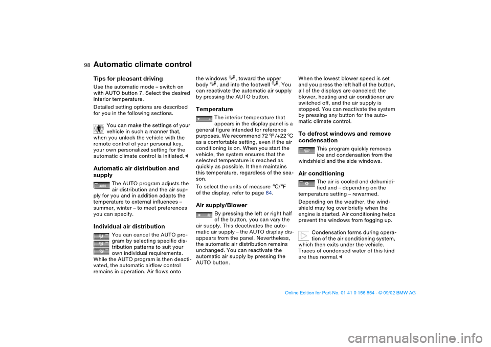 BMW M3 CONVERTIBLE 2003 E46 Owners Manual 98
Tips for pleasant drivingUse the automatic mode – switch on
with AUTO button 7. Select the desired
interior temperature.
Detailed setting options are described
for you in the following section BMW M3 CONVERTIBLE 2003 E46 Owners Manual 98
Tips for pleasant drivingUse the automatic mode – switch on
with AUTO button 7. Select the desired
interior temperature.
Detailed setting options are described
for you in the following section