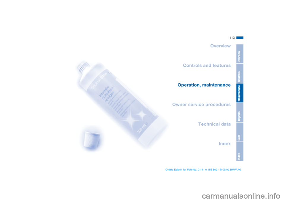 BMW 325i TOURING 2003 E46 Owners Manual 113
Overview
Controls and features
Operation, maintenance
Owner service procedures
Technical data
Index
OverviewControlsMaintenanceRepairsDataIndex
handbook.book  Page 113  Saturday, July 27, 2002  1: