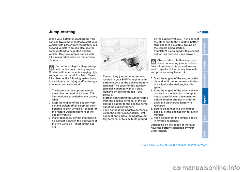 BMW 325i TOURING 2003 E46 Owners Manual 147 Giving and receiving assistance
Jump-startingWhen your battery is discharged, you
can use two jumper cables to start your
vehicle with power from the battery in a
second vehicle. You can also u BMW 325i TOURING 2003 E46 Owners Manual 147 Giving and receiving assistance
Jump-startingWhen your battery is discharged, you
can use two jumper cables to start your
vehicle with power from the battery in a
second vehicle. You can also u