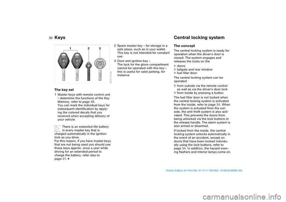 BMW 325i TOURING 2003 E46 Owners Guide 30Opening and closing
KeysThe key set1Master keys with remote control unit 
– determine the functions of the Key 
Memory, refer to page 58.
You can mark the individual keys for 
subsequent identific