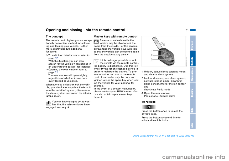 BMW 325i TOURING 2003 E46 Owners Guide 31
Opening and closing – via the remote controlThe conceptThe remote control gives you an excep-
tionally convenient method for unlock-
ing and locking your vehicle. Further-
more, it provides two a BMW 325i TOURING 2003 E46 Owners Guide 31
Opening and closing – via the remote controlThe conceptThe remote control gives you an excep-
tionally convenient method for unlock-
ing and locking your vehicle. Further-
more, it provides two a