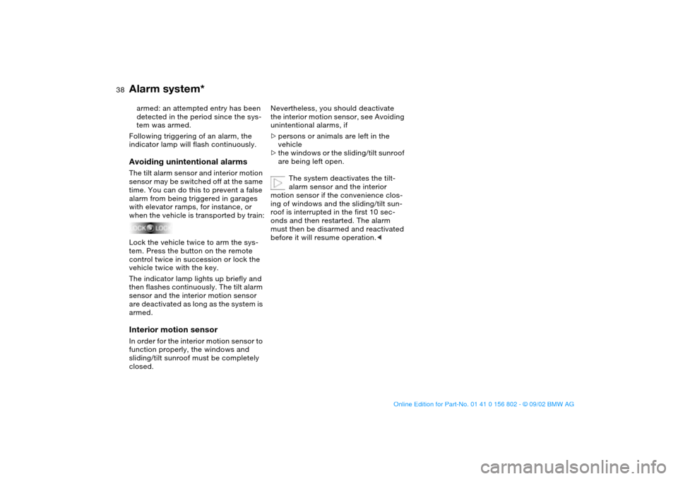 BMW 325i TOURING 2003 E46 Owners Guide 38
armed: an attempted entry has been
detected in the period since the sys-
tem was armed.
Following triggering of an alarm, the
indicator lamp will flash continuously.Avoiding unintentional alarmsT BMW 325i TOURING 2003 E46 Owners Guide 38
armed: an attempted entry has been
detected in the period since the sys-
tem was armed.
Following triggering of an alarm, the
indicator lamp will flash continuously.Avoiding unintentional alarmsT