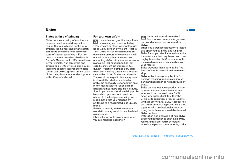 BMW 325i TOURING 2003 E46 Owners Manual  
5
 
Notes
 
Status at time of printing
 
BMW pursues a policy of continuous, 
ongoing development designed to 
ensure that our vehicles continue to 
embody the highest quality and safety 
standards 