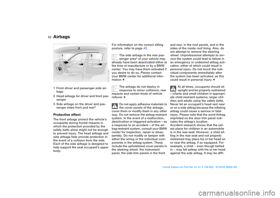 BMW 325xi TOURING 2003 E46 Owners Manual 52Passenger safety systems
Airbags1Front driver and passenger-side air-
bags
2Head airbags for driver and front pas-
senger
3Side airbags on the driver and pas-
senger sides front and rear*Protective 