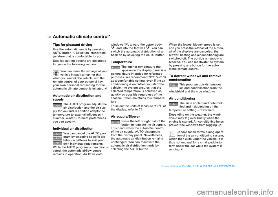 BMW 325xi TOURING 2003 E46 Owners Manual 98
Tips for pleasant drivingUse the automatic mode by pressing 
AUTO button 7. Select an interior tem-
perature that is comfortable for you.
Detailed setting options are described 
for you in the foll