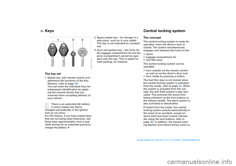 BMW 330xi SEDAN 2003 E46 Owners Guide 30Opening and closing
KeysThe key set1Master key with remote control unit – 
determine the functions of the Key 
Memory, refer to page 59.
You can mark the individual keys for 
subsequent identifica