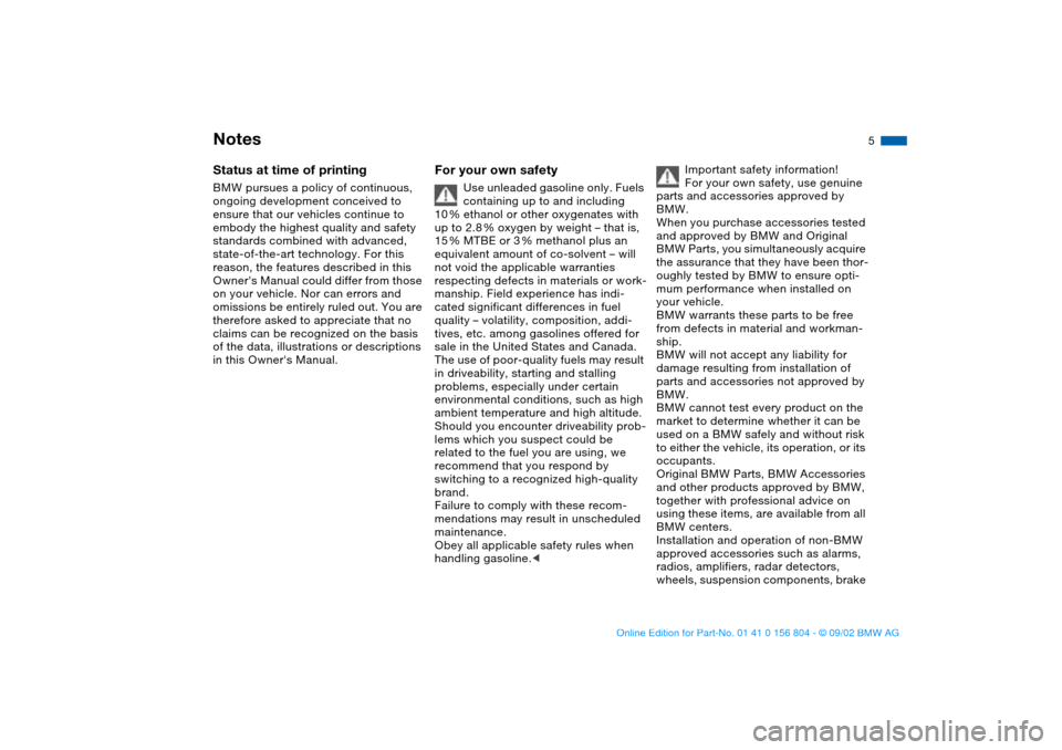 BMW 320i SEDAN 2003 E46 Owners Manual  
5
 
Notes
 
Status at time of printing
 
BMW pursues a policy of continuous, 
ongoing development conceived to 
ensure that our vehicles continue to 
embody the highest quality and safety 
standards