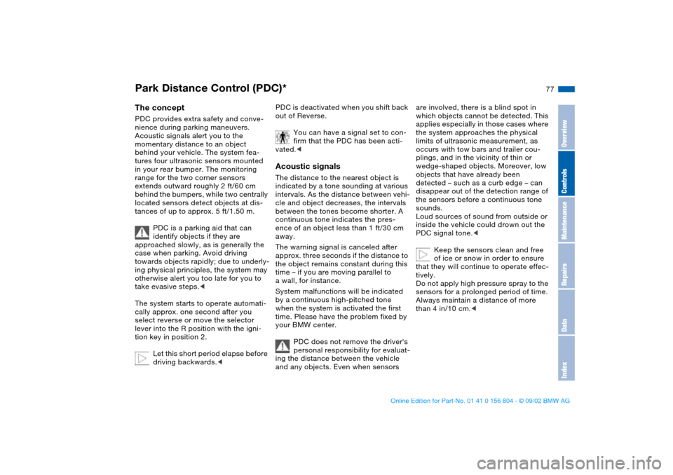 BMW 325xi SEDAN 2003 E46 Manual PDF 77 Technology for safety and driving convenience
Park Distance Control (PDC)*The conceptPDC provides extra safety and conve-
nience during parking maneuvers. 
Acoustic signals alert you to the 
moment