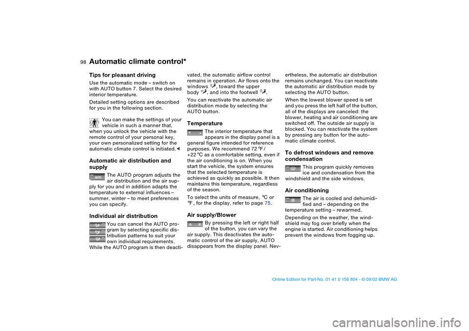 BMW 325xi SEDAN 2003 E46 Owners Manual 98
Tips for pleasant drivingUse the automatic mode – switch on 
with AUTO button 7. Select the desired 
interior temperature.
Detailed setting options are described 
for you in the following section