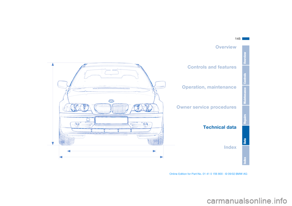 BMW 325Ci COUPE 2003 E46 Owners Manual 145
Overview
Controls and features
Operation, maintenance
Owner service procedures
Technical data
Index
OverviewControlsMaintenanceRepairsDataIndex
handbook.book  Page 145  Tuesday, July 30, 2002  12: