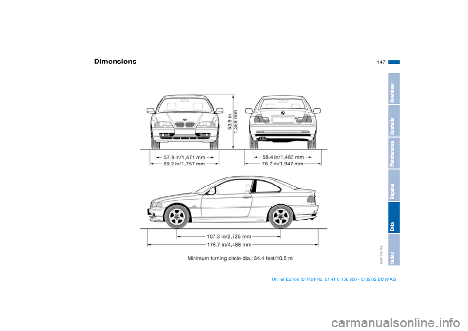 BMW 325Ci COUPE 2003 E46 Owners Manual 147
Dimensions
OverviewControlsMaintenanceRepairsDataIndex
handbook.book  Page 147  Tuesday, July 30, 2002  12:16 PM 