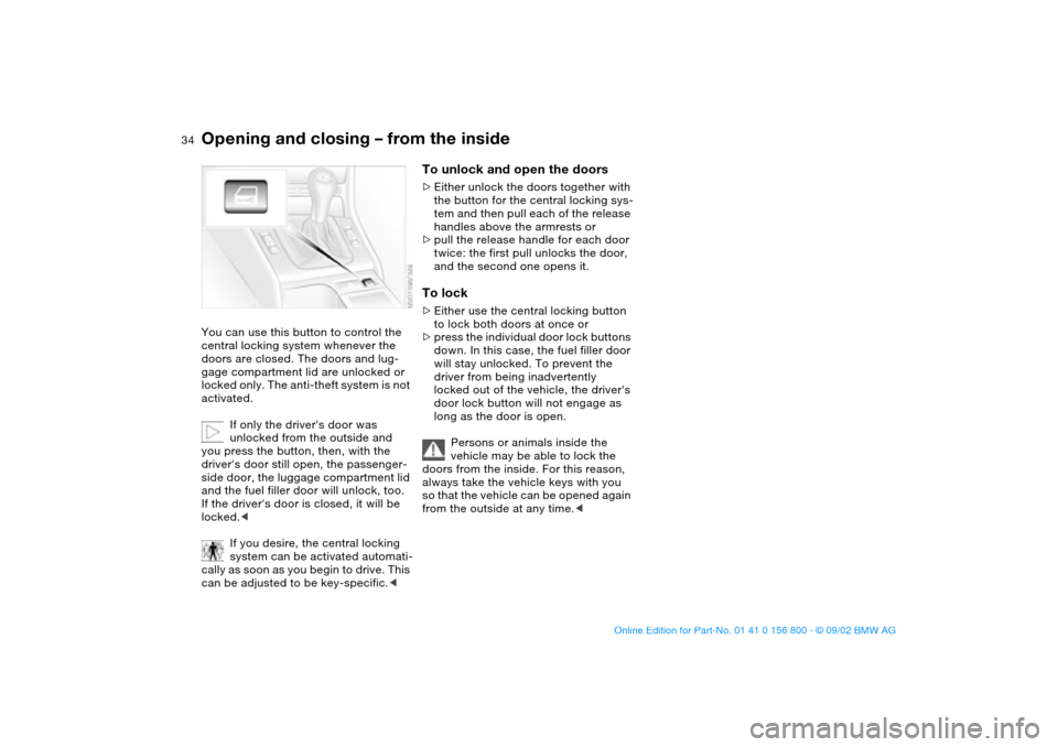 BMW 325Ci COUPE 2003 E46 Owners Guide 34
Opening and closing – from the insideYou can use this button to control the
central locking system whenever the
doors are closed. The doors and lug-
gage compartment lid are unlocked or
locked BMW 325Ci COUPE 2003 E46 Owners Guide 34
Opening and closing – from the insideYou can use this button to control the
central locking system whenever the
doors are closed. The doors and lug-
gage compartment lid are unlocked or
locked