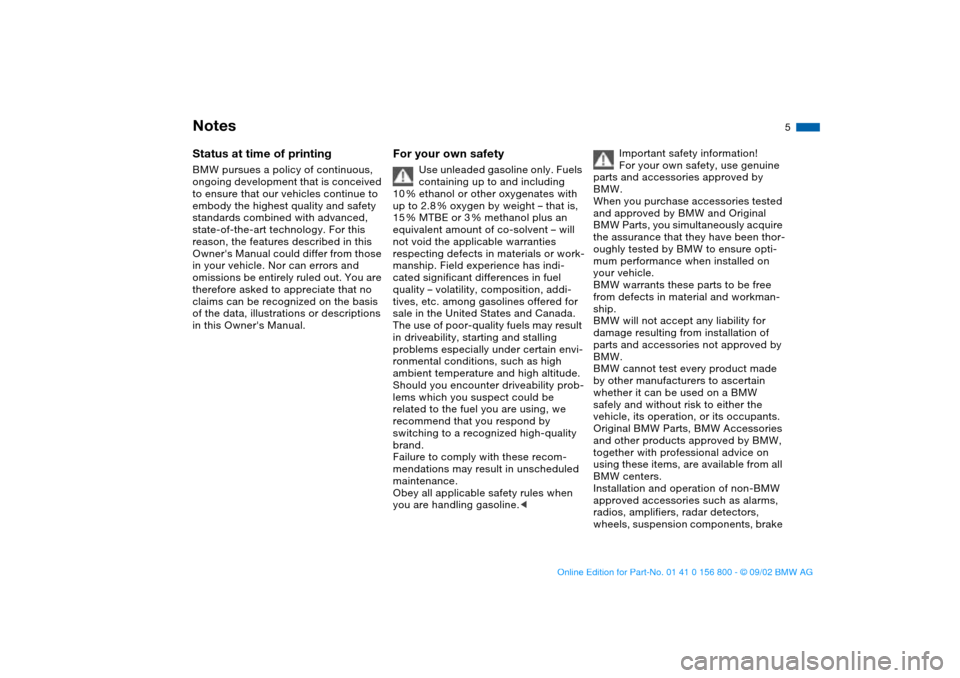 BMW 325Ci COUPE 2003 E46 Owners Manual  
5
 
Notes
 
Status at time of printing
 
BMW pursues a policy of continuous, 
ongoing development that is conceived 
to ensure that our vehicles continue to 
embody the highest quality and safety 
s