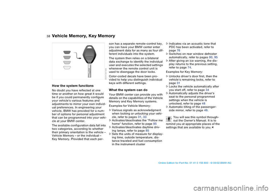 BMW 325Ci COUPE 2003 E46 Owners Manual 58
Vehicle Memory, Key MemoryHow the system functionsNo doubt you have reflected at one 
time or another on how great it would 
be if you could permanently configure 
your vehicles various features a