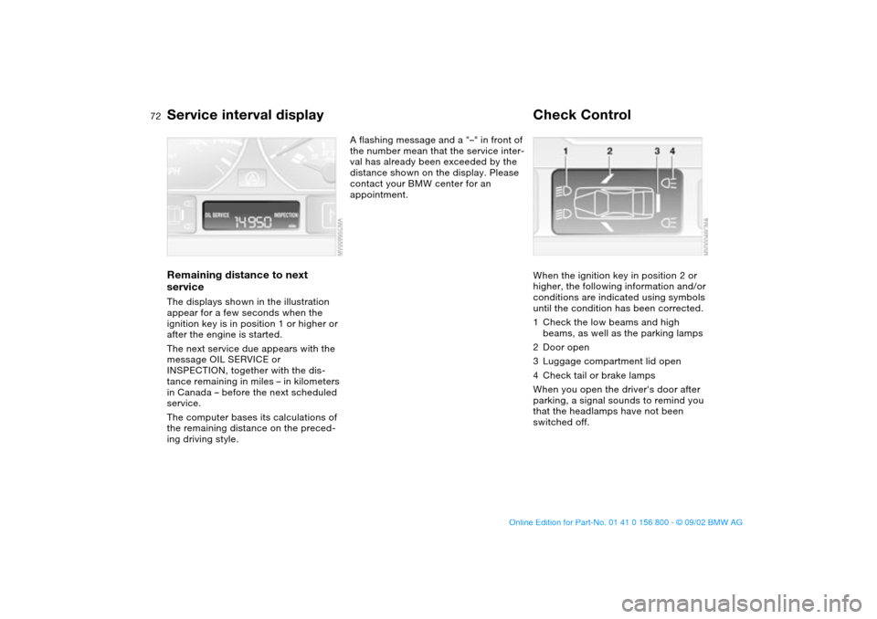 BMW 330Ci COUPE 2003 E46 Manual PDF 72
Service interval displayRemaining distance to next
serviceThe displays shown in the illustration
appear for a few seconds when the
ignition key is in position 1 or higher or
after the engine is BMW 330Ci COUPE 2003 E46 Manual PDF 72
Service interval displayRemaining distance to next
serviceThe displays shown in the illustration
appear for a few seconds when the
ignition key is in position 1 or higher or
after the engine is