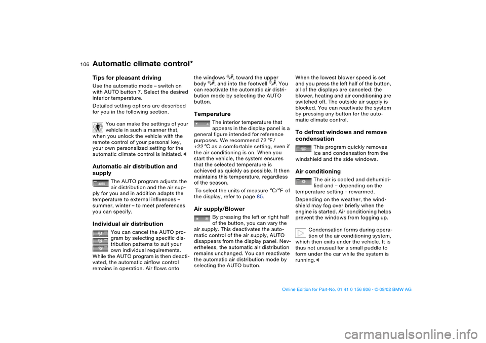 BMW 325Ci CONVERTIBLE 2003 E46 Owners Manual 106
Tips for pleasant drivingUse the automatic mode – switch on 
with AUTO button 7. Select the desired 
interior temperature.
Detailed setting options are described 
for you in the following sectio