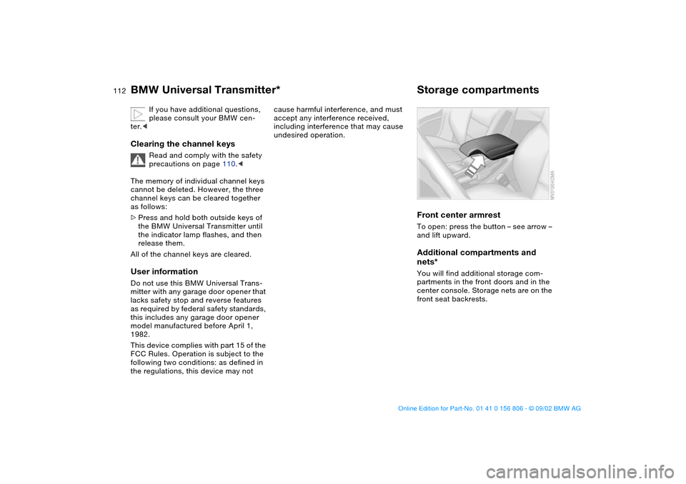BMW 330Ci CONVERTIBLE 2003 E46 Owners Manual 112
If you have additional questions,
please consult your BMW cen-
ter.<
Clearing the channel keys
Read and comply with the safety
precautions on page 110.<
The memory of individual channel keys
ca BMW 330Ci CONVERTIBLE 2003 E46 Owners Manual 112
If you have additional questions,
please consult your BMW cen-
ter.<
Clearing the channel keys
Read and comply with the safety
precautions on page 110.<
The memory of individual channel keys
ca