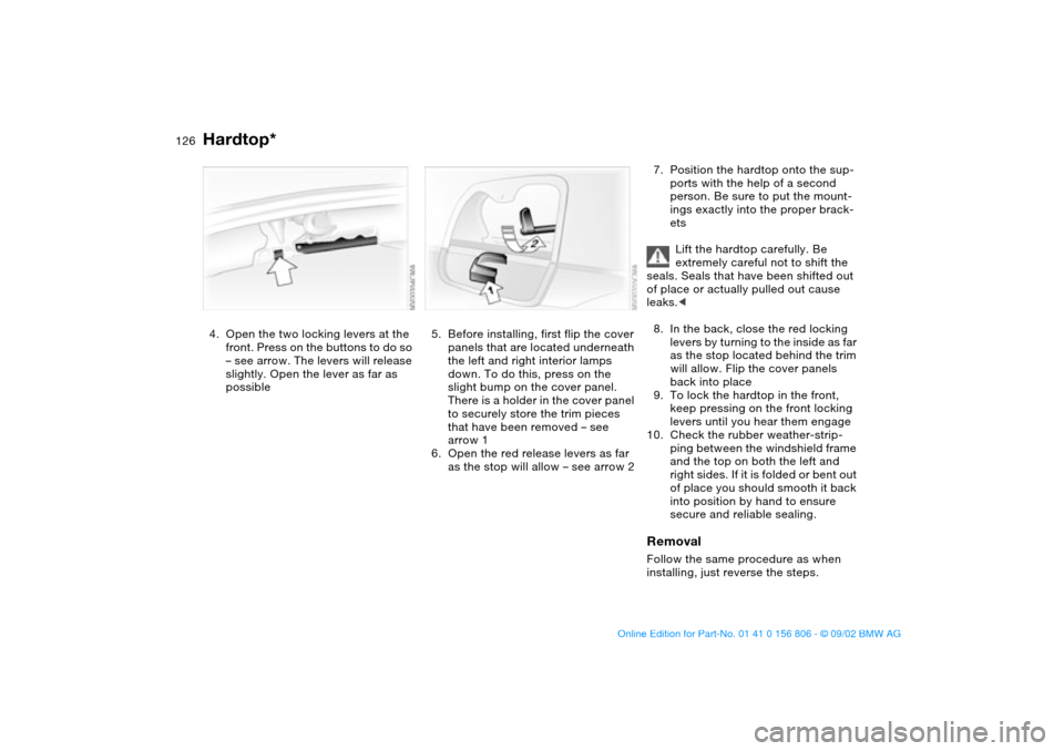 BMW 330Ci CONVERTIBLE 2003 E46 Owners Manual 126
4. Open the two locking levers at the
front. Press on the buttons to do so
– see arrow. The levers will release
slightly. Open the lever as far as
possible
5. Before installing, first flip t BMW 330Ci CONVERTIBLE 2003 E46 Owners Manual 126
4. Open the two locking levers at the
front. Press on the buttons to do so
– see arrow. The levers will release
slightly. Open the lever as far as
possible
5. Before installing, first flip t