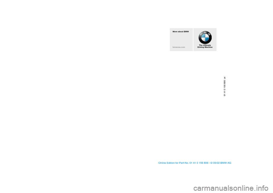 BMW 330Ci CONVERTIBLE 2003 E46 Owners Manual More about BMW
bmwusa.com
The Ultimate
Driving Machine
01 41 0 156 806 ue
handbook.book Page 178 Wednesday, July 31, 2002 9:29 AM BMW 330Ci CONVERTIBLE 2003 E46 Owners Manual More about BMW
bmwusa.com
The Ultimate
Driving Machine
01 41 0 156 806 ue
handbook.book Page 178 Wednesday, July 31, 2002 9:29 AM