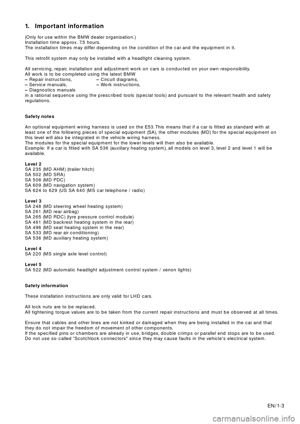 BMW X5 2000 E53 Xenon Lights Instalation Instruction Manual EN/1-3
1. Important information
(Only for use within the BMW dealer organisation.)
Installation time approx. 7.5 hours.
The installation times may differ depending on the condition of the car and the 