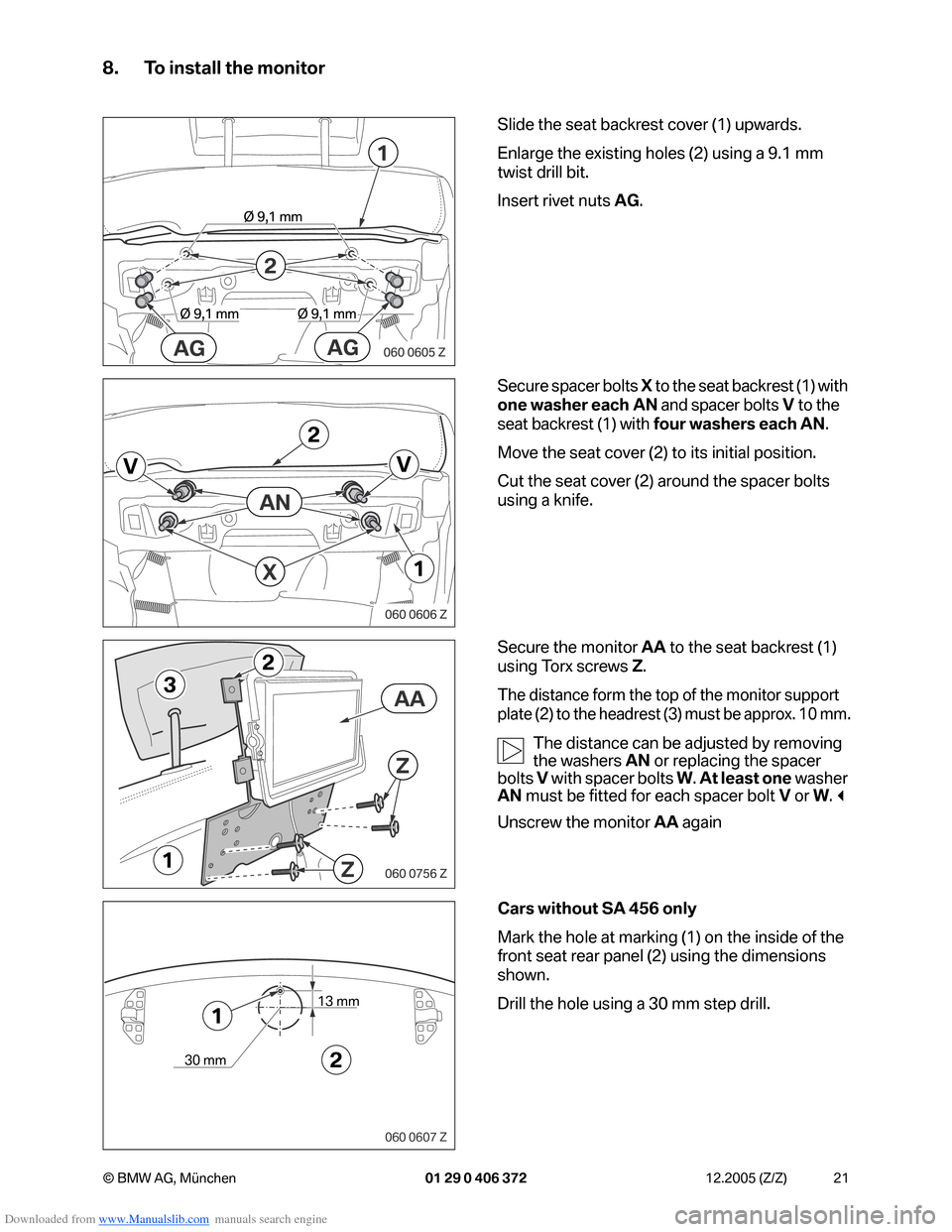 BMW 7 SERIES 2006 E65 Advanced DVD System With Multimedia Changer Retrofit Instalation Instruction Manual Downloaded from www.Manualslib.com manuals search engine 21 © BMW AG, München 01 29 0 406 372 12.2005 (Z/Z)
8. To install the monitor
Slide the seat backrest cover (1) upwards.
Enlarge the existing BMW 7 SERIES 2006 E65 Advanced DVD System With Multimedia Changer Retrofit Instalation Instruction Manual Downloaded from www.Manualslib.com manuals search engine 21 © BMW AG, München 01 29 0 406 372 12.2005 (Z/Z)
8. To install the monitor
Slide the seat backrest cover (1) upwards.
Enlarge the existing