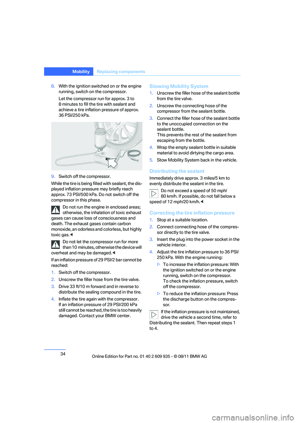 BMW M COUPE 2011  Owners Manual 34
MobilityReplacing components
8.With the ignition switch ed on or the engine 
running, switch on the compressor.
Let the compressor ru n for approx. 3 to 
8 minutes to fill the ti re with sealant an