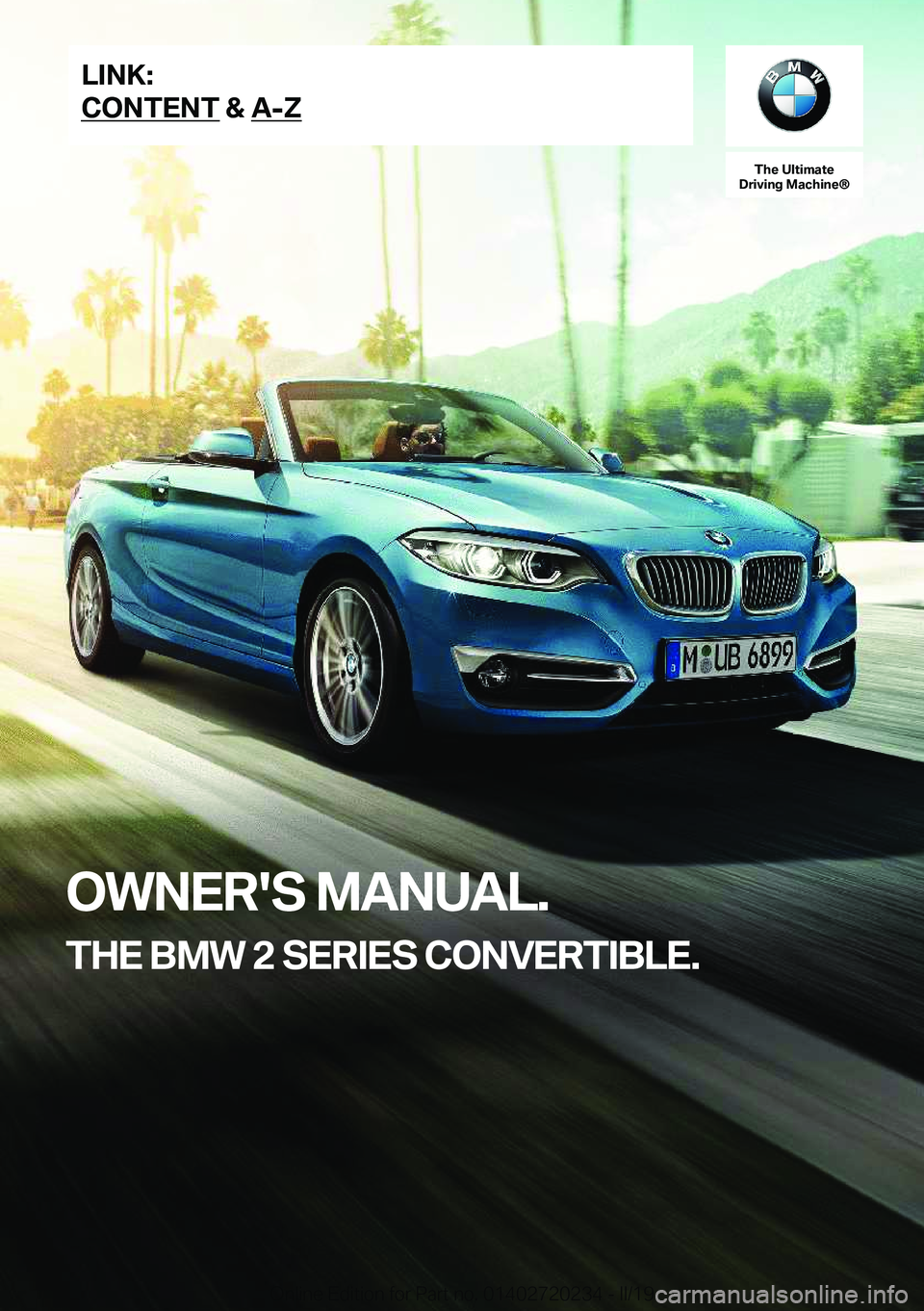BMW 2 SERIES CONVERTIBLE 2020  Owners Manual �T�h�e��U�l�t�i�m�a�t�e
�D�r�i�v�i�n�g��M�a�c�h�i�n�e�n
�O�W�N�E�R�'�S��M�A�N�U�A�L�.
�T�H�E��B�M�W��2��S�E�R�I�E�S��C�O�N�V�E�R�T�I�B�L�E�.�L�I�N�K�:
�C�O�N�T�E�N�T��&��A�-�Z�O�n�l�i�n�e