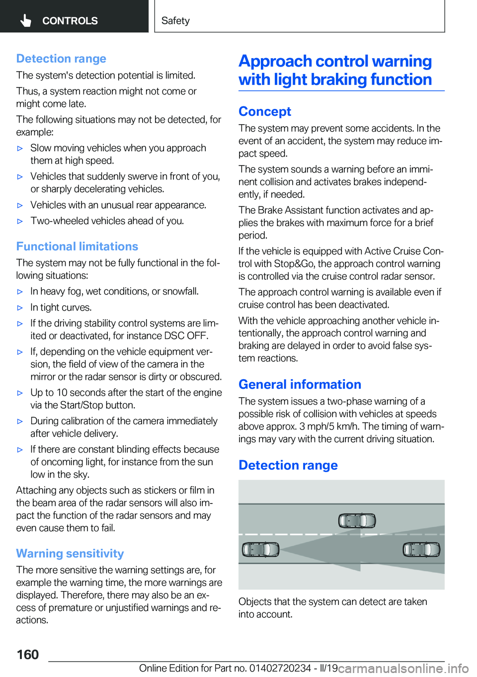 BMW 2 SERIES CONVERTIBLE 2020  Owners Manual �D�e�t�e�c�t�i�o�n��r�a�n�g�e�T�h�e��s�y�s�t�e�m�'�s��d�e�t�e�c�t�i�o�n��p�o�t�e�n�t�i�a�l��i�s��l�i�m�i�t�e�d�.
�T�h�u�s�,��a��s�y�s�t�e�m��r�e�a�c�t�i�o�n��m�i�g�h�t��n�o�t��c�o�m�e�
