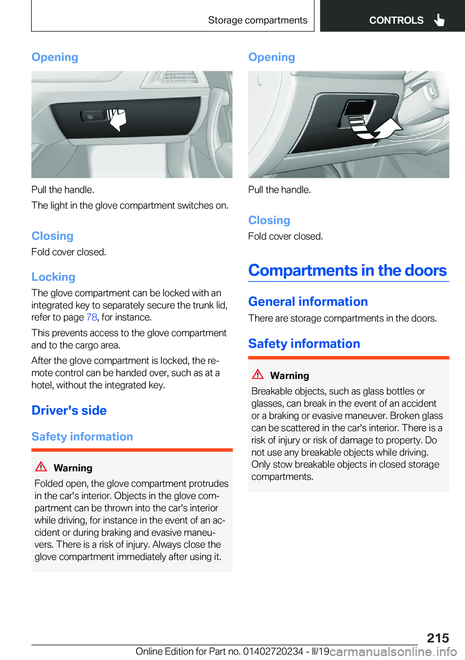 BMW 2 SERIES CONVERTIBLE 2020  Owners Manual �O�p�e�n�i�n�g
�P�u�l�l��t�h�e��h�a�n�d�l�e�.
�T�h�e��l�i�g�h�t��i�n��t�h�e��g�l�o�v�e��c�o�m�p�a�r�t�m�e�n�t��s�w�i�t�c�h�e�s��o�n�.
�C�l�o�s�i�n�g
�F�o�l�d��c�o�v�e�r��c�l�o�s�e�d�.
�L�o�