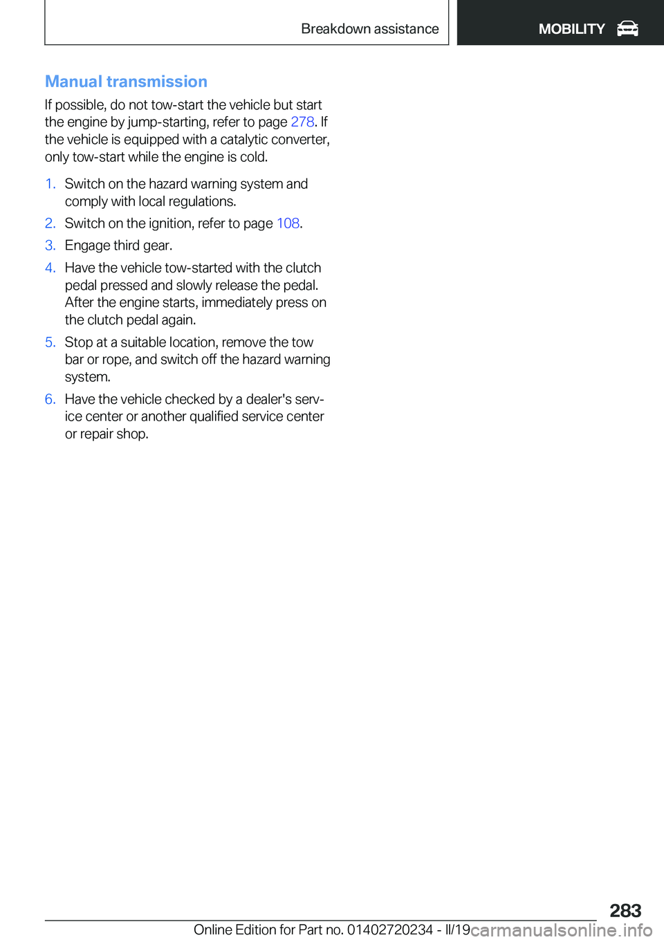 BMW 2 SERIES CONVERTIBLE 2020  Owners Manual �M�a�n�u�a�l��t�r�a�n�s�m�i�s�s�i�o�n
�I�f��p�o�s�s�i�b�l�e�,��d�o��n�o�t��t�o�w�-�s�t�a�r�t��t�h�e��v�e�h�i�c�l�e��b�u�t��s�t�a�r�t
�t�h�e��e�n�g�i�n�e��b�y��j�u�m�p�-�s�t�a�r�t�i�n�g�,�